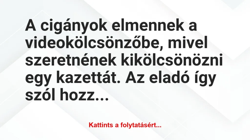 vicc a ciganyok elmennek a videokolcsonzobe mivel szeretnenek 1024x576